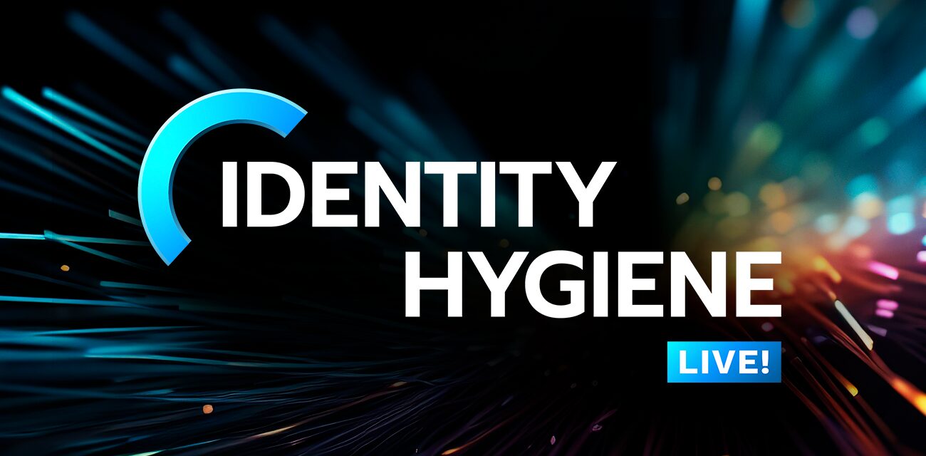 Identity Hygiene Live | Identify your Identities: Bob Smith is not BSmith | March 2024