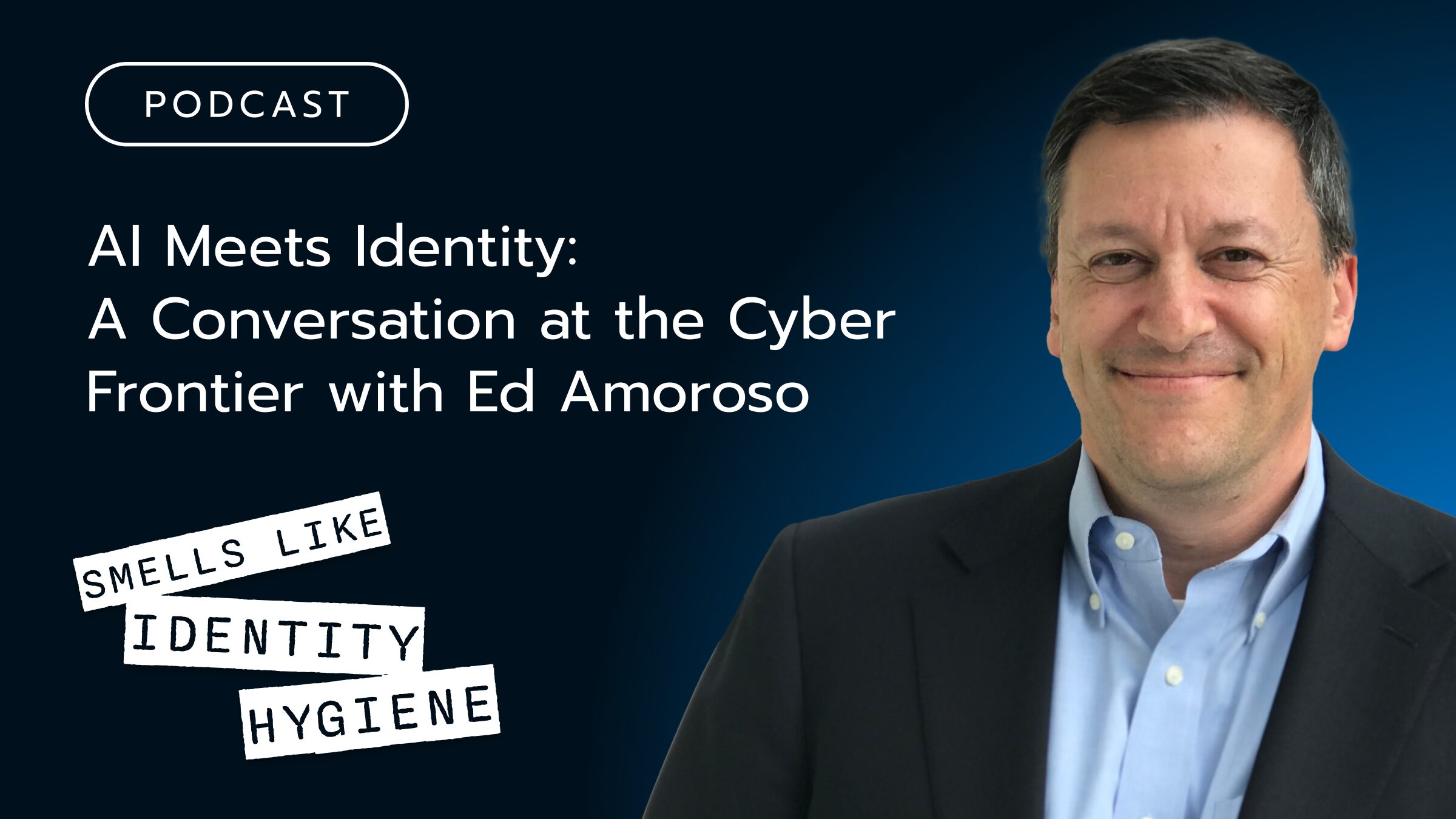 AI Meets Identity_ A Conversation at the Cyber Frontier with Ed Amoroso