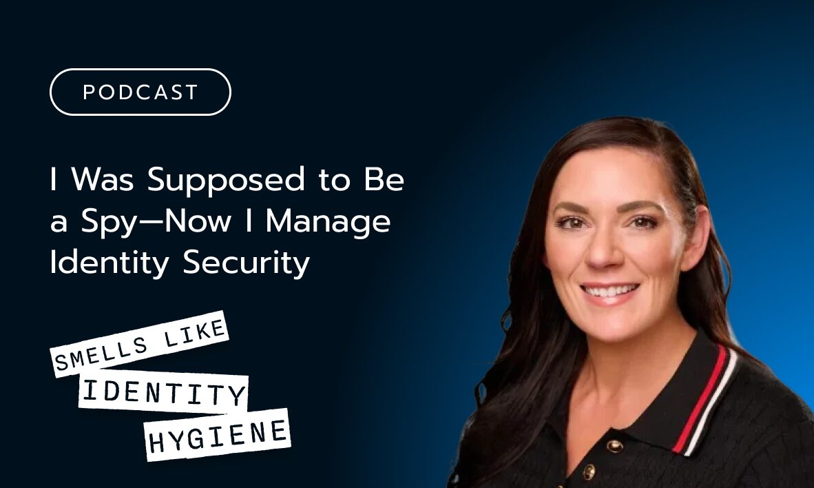 Podcast_I Was Supposed to Be a Spy—Now I Manage Identity Securityt_dark_394x236